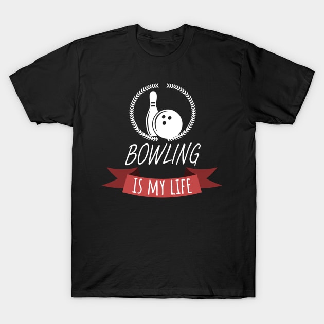 Bowling is my life T-Shirt by maxcode